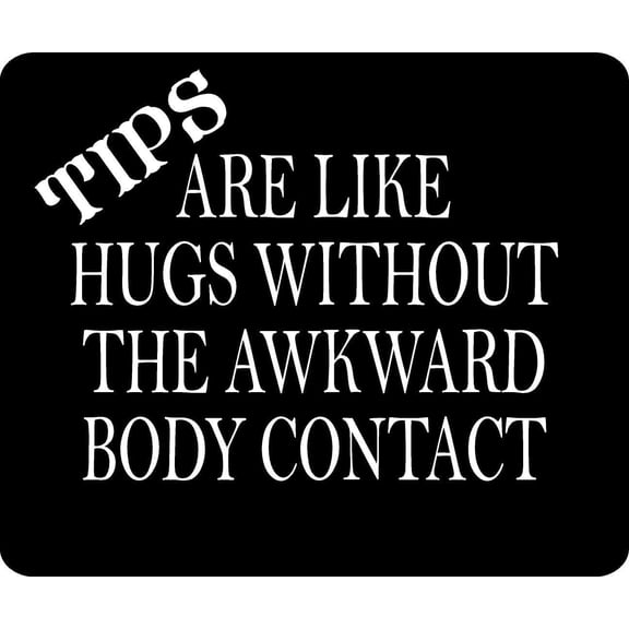 TIPS ARE LIKE HUGS Aluminum Composite Sign 15''x18''