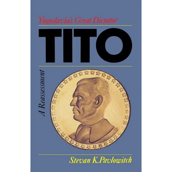 Tito: Yugoslavia's Great Dictator, a Reassessment, (Paperback)