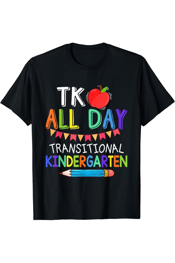 TK All Day Transition Kindergarten Teacher Student T-Shirt