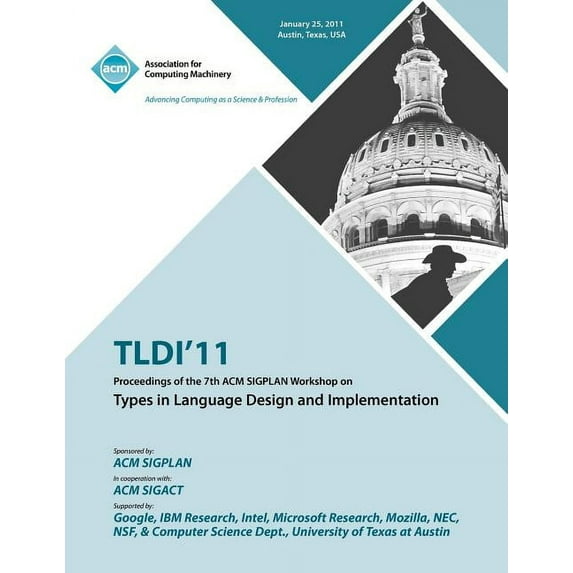 TLDI'11 Proceedings of the 7th ACM SIGPLAN Workshop on Types in Language in Design and Implementation (Paperback)