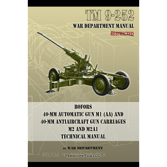 TM 9-252 Bofors 40-mm Automatic Gun M1 (AA) and 40-mm Antiaircraft Gun Carriages : M2 and M2A1 Technical Manual (Paperback)