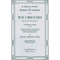 thumbnail image 1 of TO US A CHILD IS GIVEN SATB  UNS IST EIN KIND GEBOREN  A  CHRISTMAS CANTATA NO142 GERMA, 1 of 1