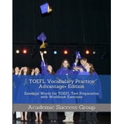 TOEFL Vocabulary Practice Advantage+ Edition Essential Words for TOEFL Test Preparation with Workbook Exercises, Paperback