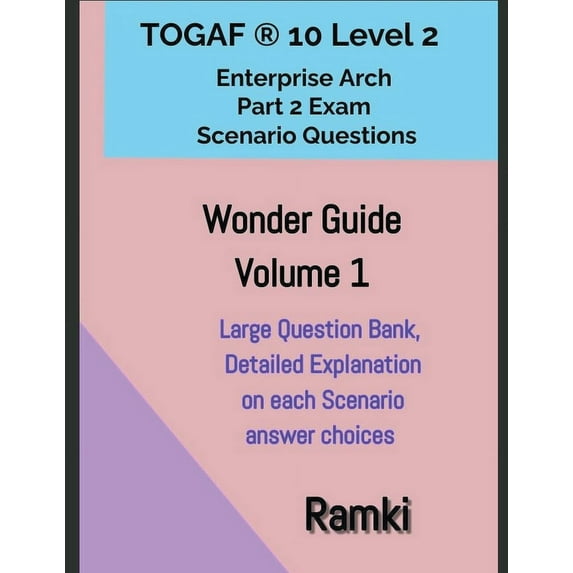 TOGAF(R) 10 Level 2 Enterprise Arch Part 2 Exam Wonder Guide Volume 1 -- Ramki