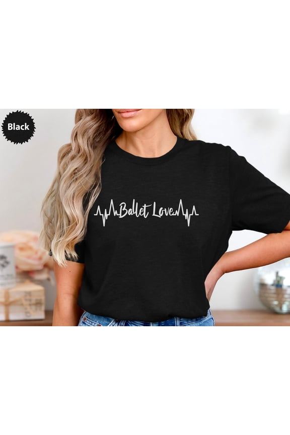 Ballet Love Heartbeat T-Shirt, Dance Passion Tee, Ballerina Gift, Dancing Heart, Ballet Lover Top, Dance Teacher Gift, Dance Recital