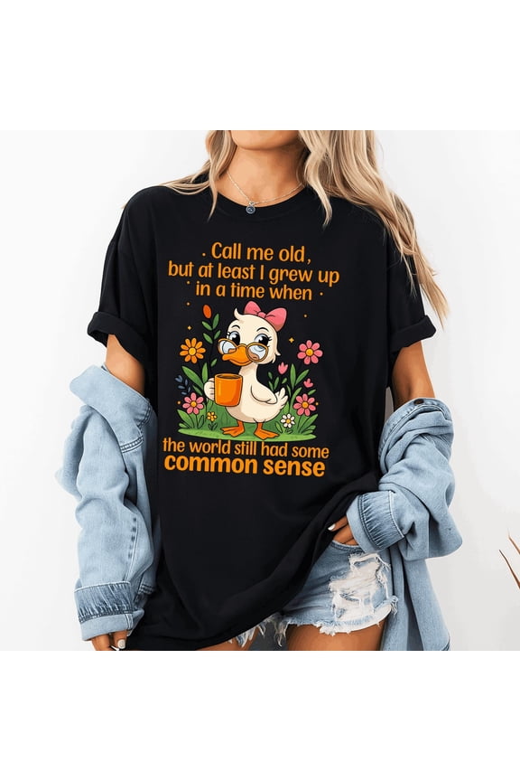 Funny Duck Shirt Common Sense Graphic Tee Sarcastic Coffee T Shirt Call Me Old Humor Shirt Cute Duck Lover Gift Tee
