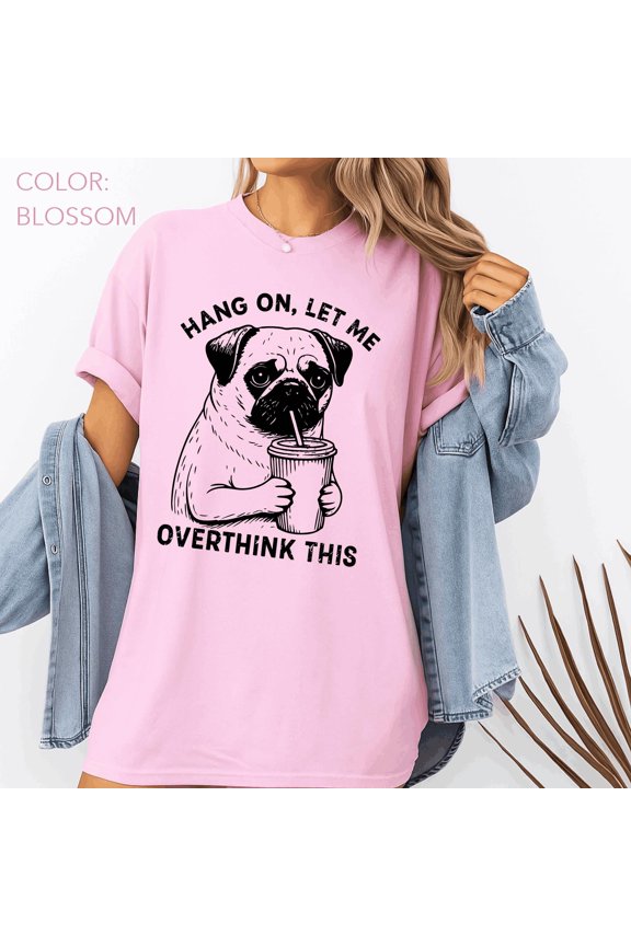 Funny Pug T Shirt Hang On Let Me Overthink This Graphic Tee Cute Dog Drinking Coffee Shirt Gift for Pug Lovers Women Men Casual