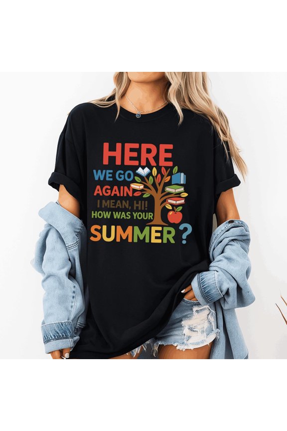 Funny Teacher Shirt Back to School Graphic Tee Here We Go Again Summer Break Teacher Humor Shirt Classroom Teaching Gift