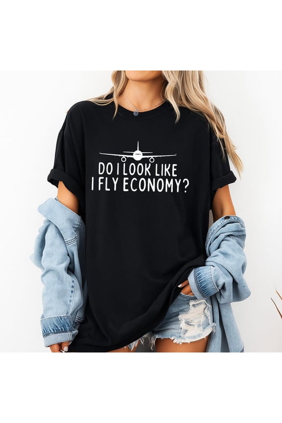 Funny Travel Shirt Tee Do I Look Like I Fly Economy Plane Graphic T-Shirt Pilot Flight Attendant Gift Airplane Lover