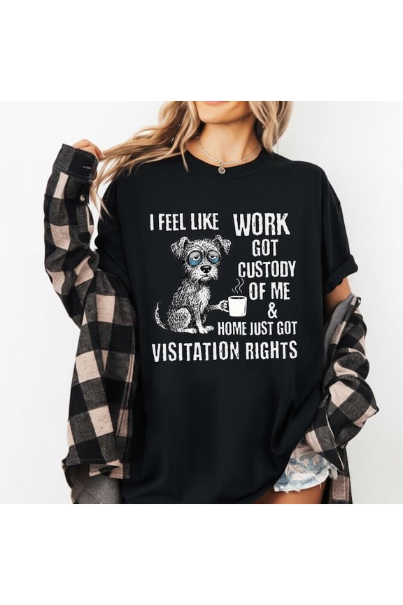 Funny Work Got Custody Shirt, Tired Dog Coffee Tee, Work From Home Humor Shirt, Sarcastic Relatable Quote Tee for Men Women Gift