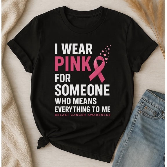 TOKAIPlus I Wear Pink For Someone Who Means Everything To Me Shirt, Breast Cancer Awareness Tee, Pink Ribbon Support Gift Apparel, Family Gift