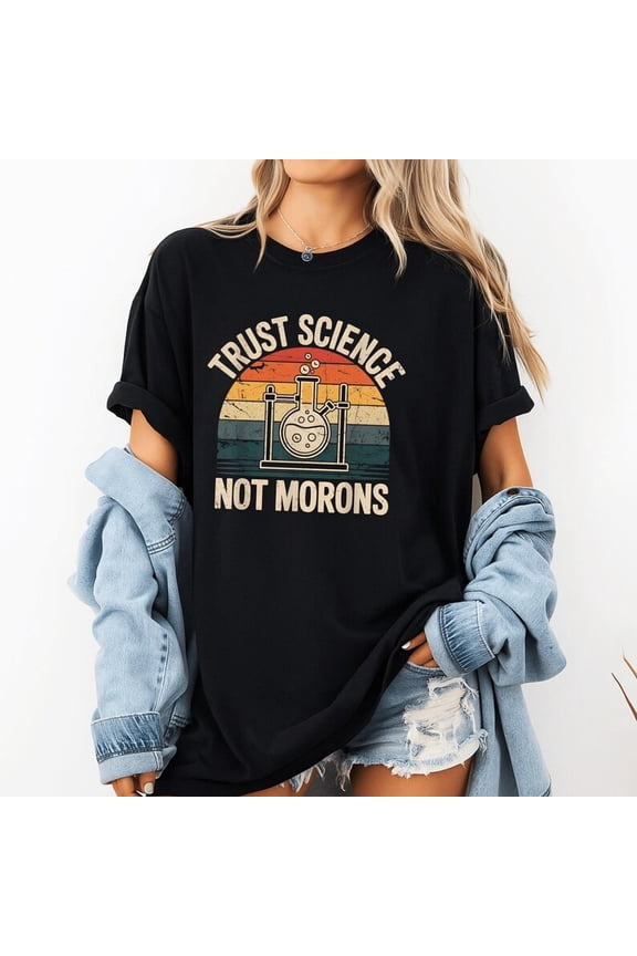 Trust Science Not Morons Shirt – Funny Science Lover Graphic Tee, Retro Science Quote Shirt, Gift for Scientists and Teachers