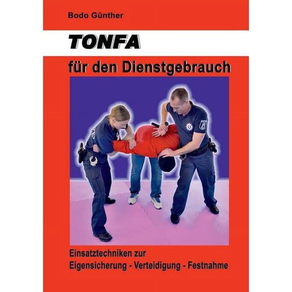 TONFA fr den Dienstgebrauch: Einsatztechniken zur Eigensicherung Verteidigung Festnahme (Paperback)