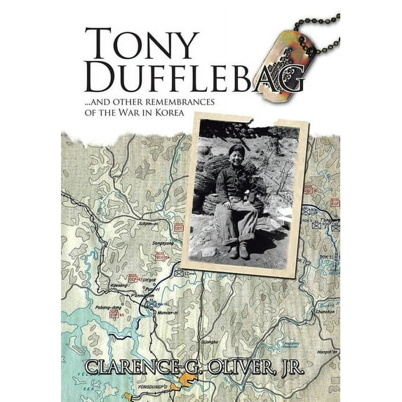 TONY DUFFLEBAG ...and Other Remembrances of the War in Korea: A Soldier's Story, (Hardcover)