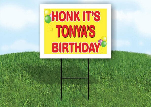 TONYA'S HONK ITS BIRTHDAY 18 in x 24 in Yard Sign Road Sign with Stand