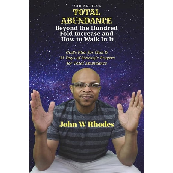Total Abundance Total Abundance: Beyond the Hundred Fold Increase and How to Walk In It: God's Plan for Man & 31 DAYS OF STRATEGIC PRAYE, Book 1, (Paperback)