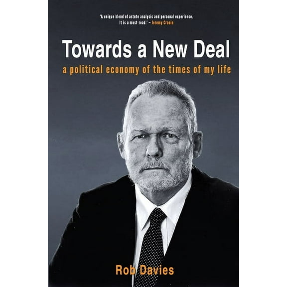 TOWARDS A NEW DEAL - A Political Economy of the Times of My Life (Paperback)