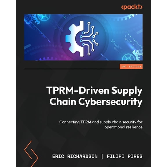 TPRM-Driven Supply Chain Cybersecurity: Connecting TPRM and supply chain security for operational resilience, (Paperback)