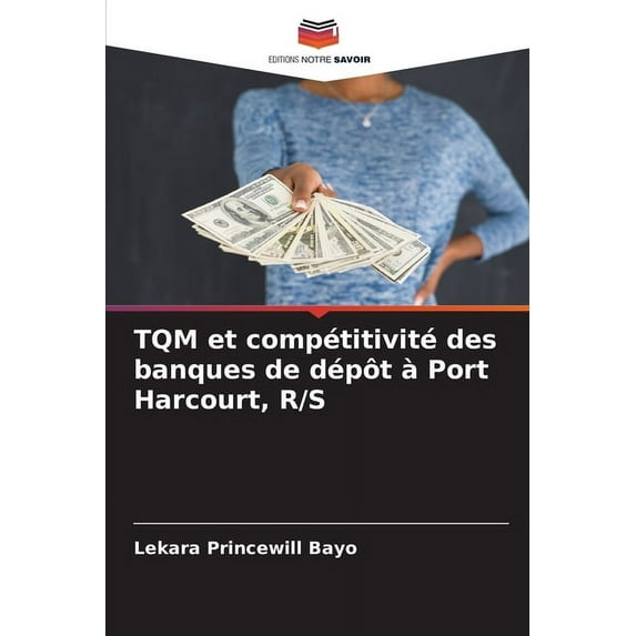 TQM et compétitivité des banques de dépôt à Port Harcourt, R/S (Paperback)