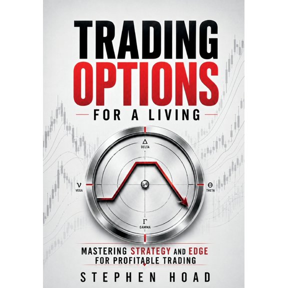 TRADING OPTIONS FOR A LIVING - MASTERING STRATEGY and EDGE for PROFITABLE TRADING, (Paperback)