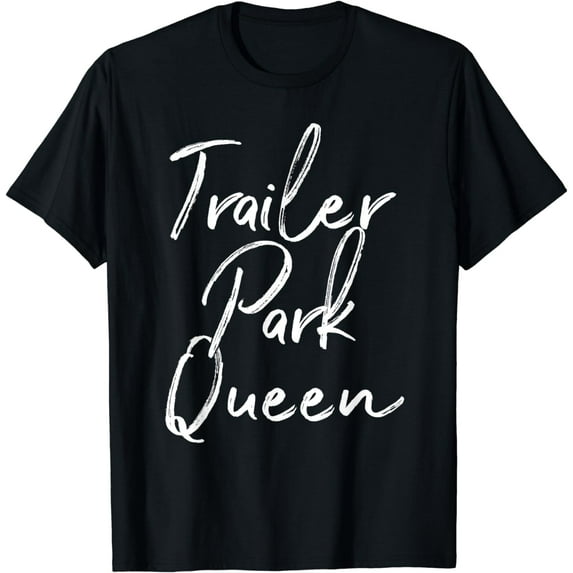 TRAILER PARK QUEEN Funny Costume Mom Wife Women Gift T-Shirt