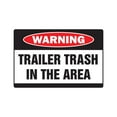 thumbnail image 1 of TRAILER TRASH IN AREA Warning Sign garbage park signs white mobile home | Indoor/Outdoor | 20" Tall, 1 of 4