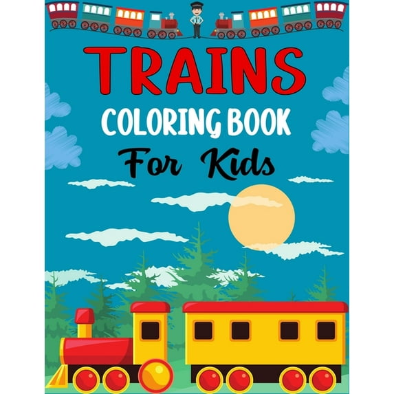 TRAINS COLORING BOOK For Kids: Awesome train Coloring Book for Kids Who Love Train!, (Paperback)