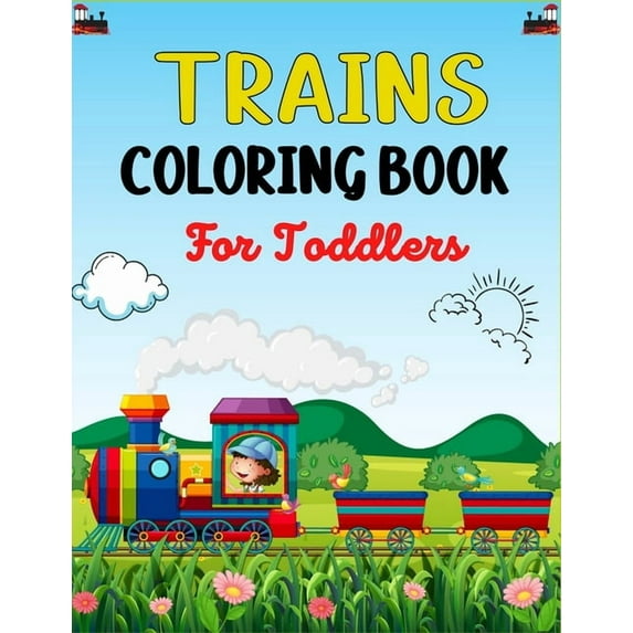 TRAINS COLORING BOOK For Toddlers: Beautiful train Coloring Book for Kids Who Love Train!, (Paperback)