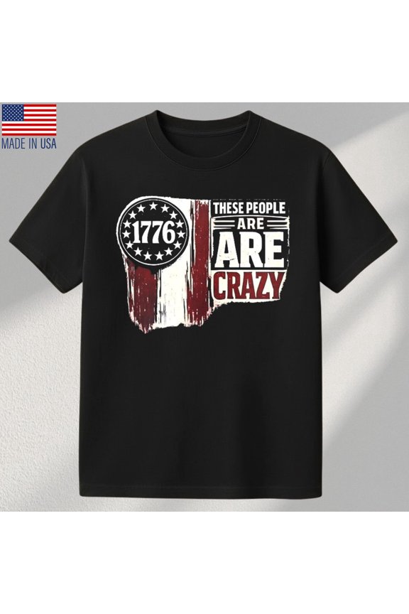 TRENDING - These People Are Crazy 1776 T-Shirt S-5XL Unisex