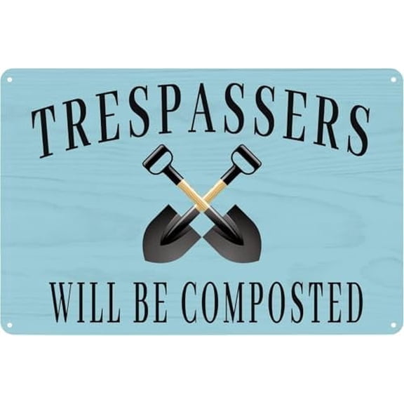TRESPASSERS WILL BE COMPOSTED Dirty Hoe Garden Sign Retro Poster Living Room Bathroom Kitchen Home Art Wall Decoration Plaque Gift 8 X 12