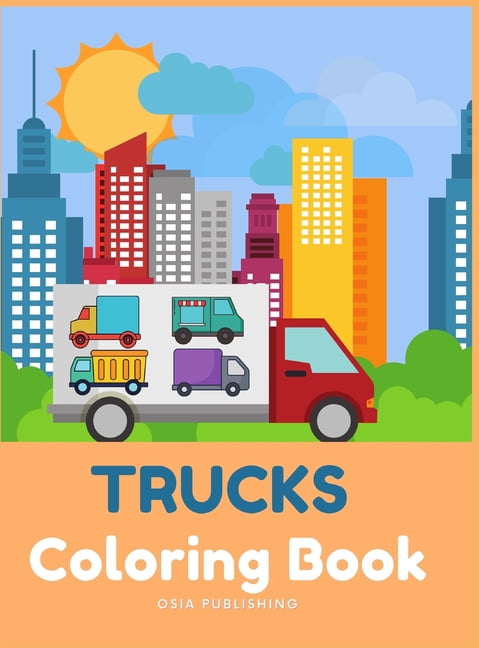 TRUCKS Coloring Book : Great Coloring and Activity Book with Trucks For Boys And Girls, For Kids 2-4 (Hardcover)