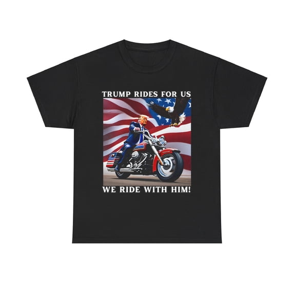 'TRUMP RIDES FOR US. WE RIDE WITH HIM!-TSHIRT