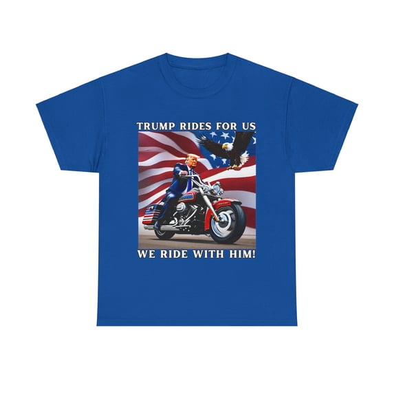 'TRUMP RIDES FOR US. WE RIDE WITH HIM!-TSHIRT