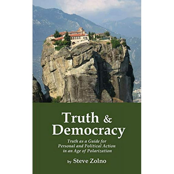 Pre-Owned Truth & Democracy: Truth As A Guide For Personal And Political Action In An Age Of Polarization (Paperback) 1587904993 9781587904998