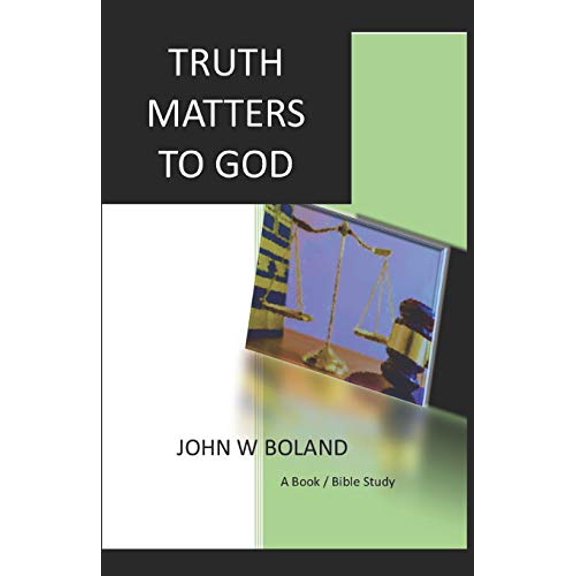 TRUTH MATTERS TO GOD Paperback 1658081323 9781658081320 JOHN W BOLAND