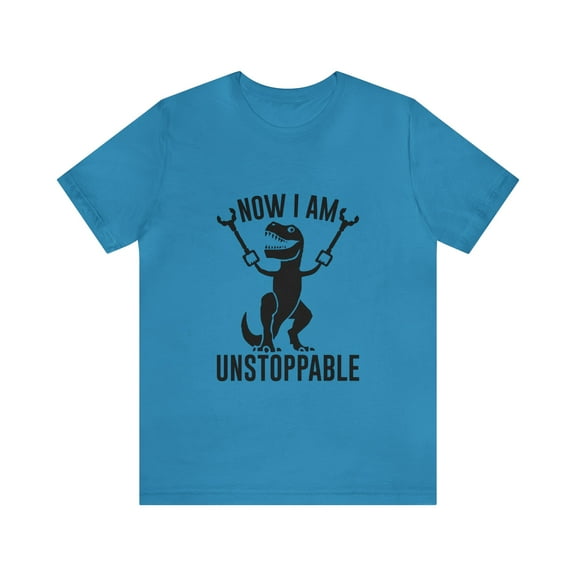 TRex Now I Am Unstoppable Shirt | Funny TShirt | Unisex Jersey Short Sleeve Tee