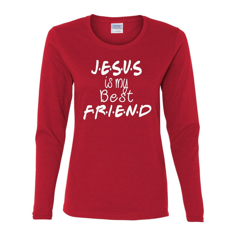 Jesus Is The Best Friend Ever Long Sleeve Christian T Shirts Jesus Is The Best Friend Ever Long Sleeve Christian T Shirts