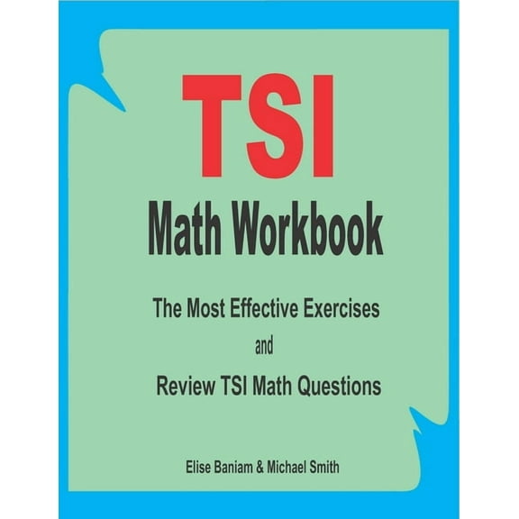 TSI Math Workbook: The Most Effective Exercises and Review TSI Math Questions, (Paperback)