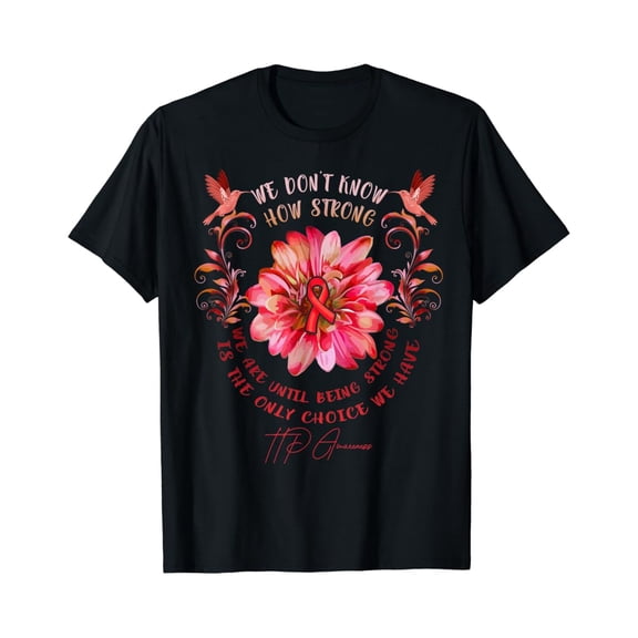 TTP AWARENESS Flower We Don't Know How Strong We Are T-Shirt, F806 Tshirt All Size S-5XL
