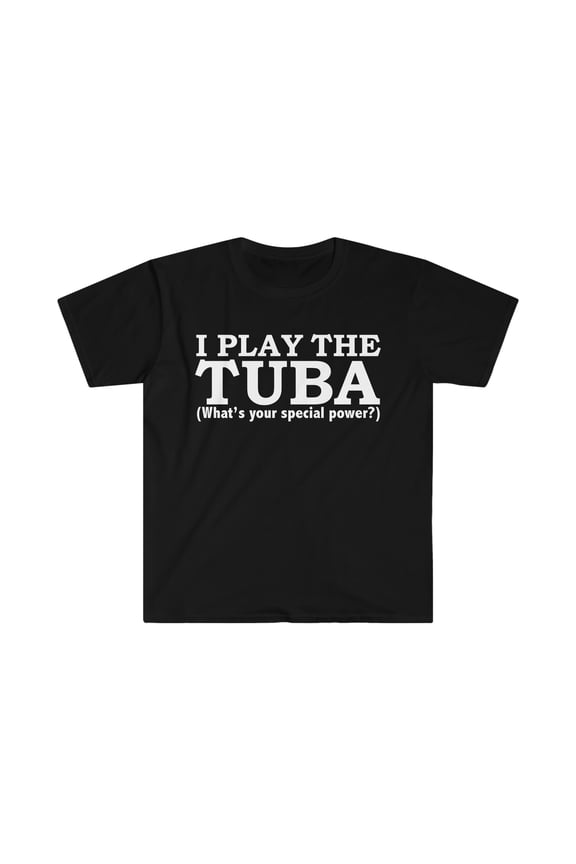 TUBA Player What’s your special power Tubist Unisex T-shirt S-3XL