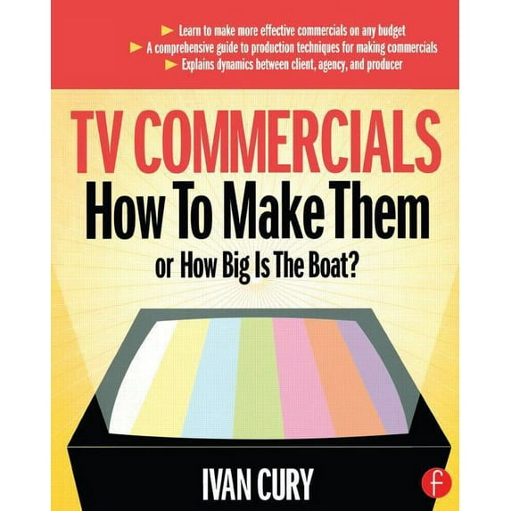 TV Commercials: How to Make Them: or, How Big is the Boat?, (Paperback)