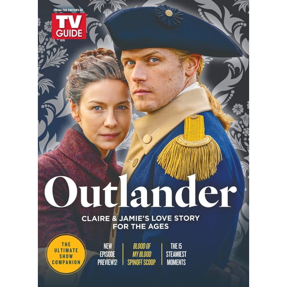 TV Guide - Outlander: Claire Jamie's Love Story For The Ages, 15 Steamiest Moments, Sam Heughan Caitrona Balfe Exclusive Interview, BTS, New Episode Previews, Blood Of My Blood Spinoff More!