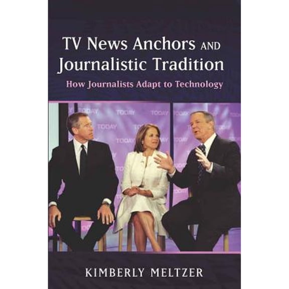 Pre-Owned TV News Anchors and Journalistic Tradition: How Journalists Adapt to Technology (Paperback 9781433108952) by Kimberly Meltzer