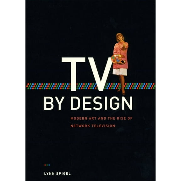 TV by Design : Modern Art and the Rise of Network Television (Hardcover)