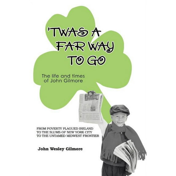 Twas a Far Way to Go: The Life and Times of John Gilmore (Paperback)
