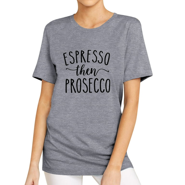 espresso then prosecco shirt