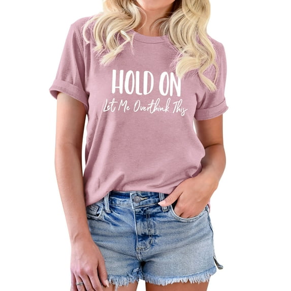 TWZH Women Hold On Let Me Overthink This Letter Print Crew Neck T-shirt Tops