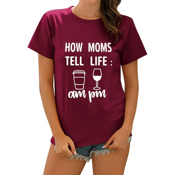 TWZH Women How Moms Tell Life Am Pm Crew Neck Letter T-Shirt