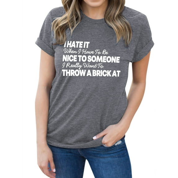 TWZH Women I Hate It When I Have To Be Nice Letter Tee Funny Style T-Shirt