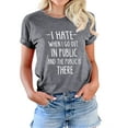 thumbnail image 1 of TWZH Women I Hate When I Go Out In Public Letter Tee Funny Style T-Shirt, 1 of 6